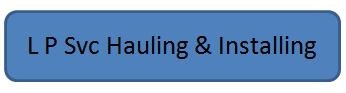 Avatar for L P Svc Hauling & Installing