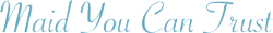 Logo for Maid You Can Trust